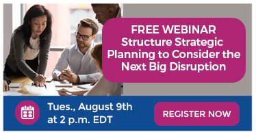 Free webinar: Structure Strategic Planning to Consider the Next Big Disruption on August 9. Register to attend.