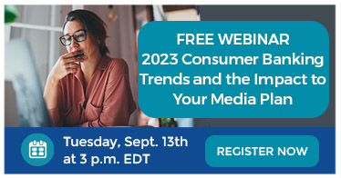 Free webinar: '2023 Consumer Banking Trends and the Impact to Your Media Plan' on September 13th. Register to attend.